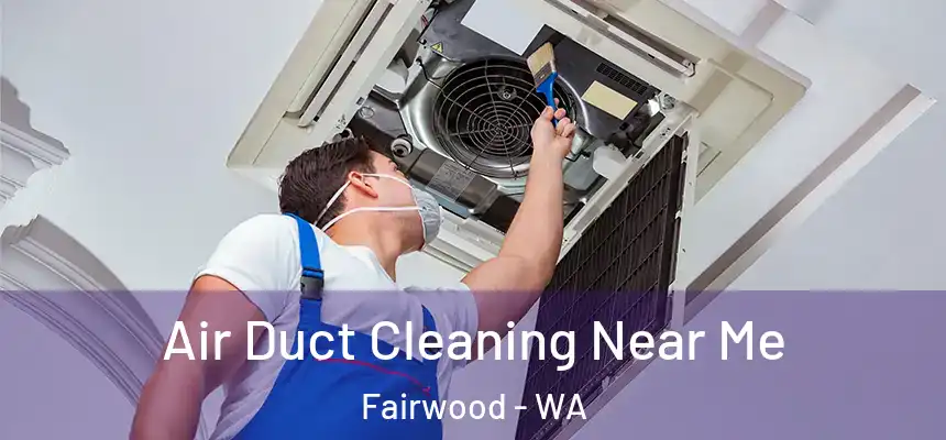  Air Duct Cleaning Near Me Fairwood - WA