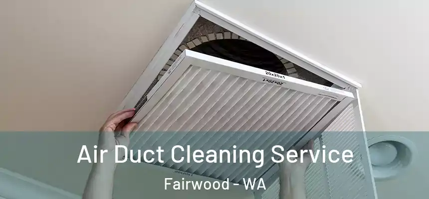  Air Duct Cleaning Service Fairwood - WA