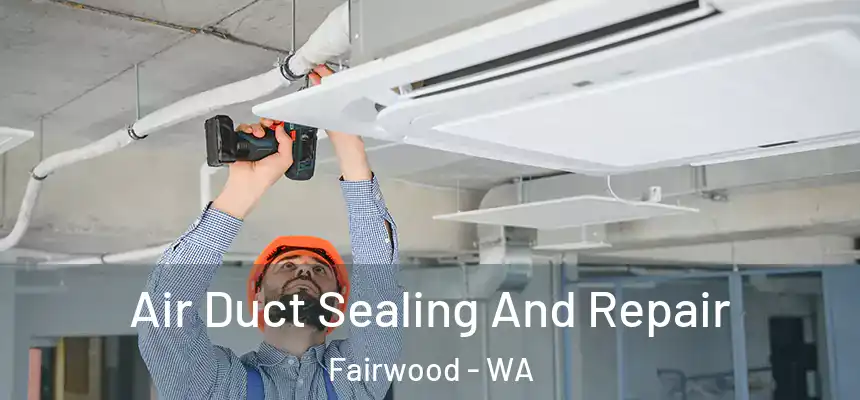  Air Duct Sealing And Repair Fairwood - WA
