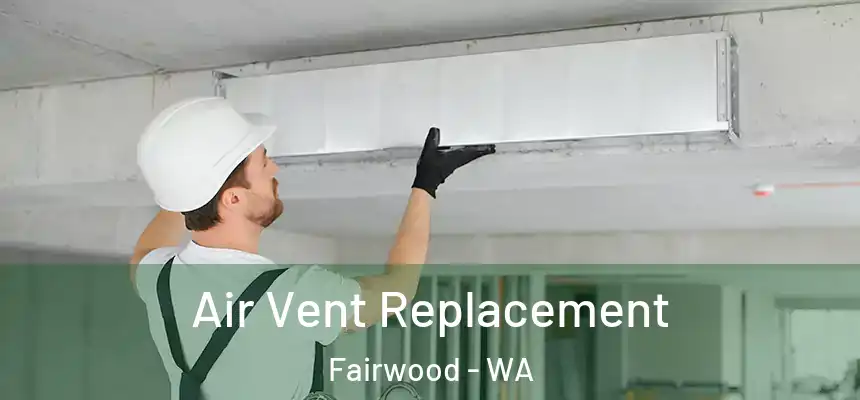 Air Vent Replacement Fairwood - WA