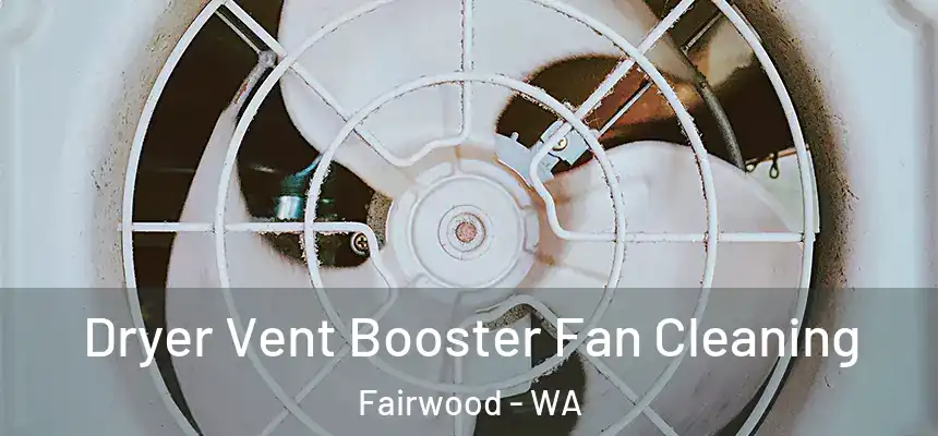  Dryer Vent Booster Fan Cleaning Fairwood - WA