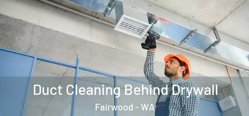  Duct Cleaning Behind Drywall Fairwood - WA