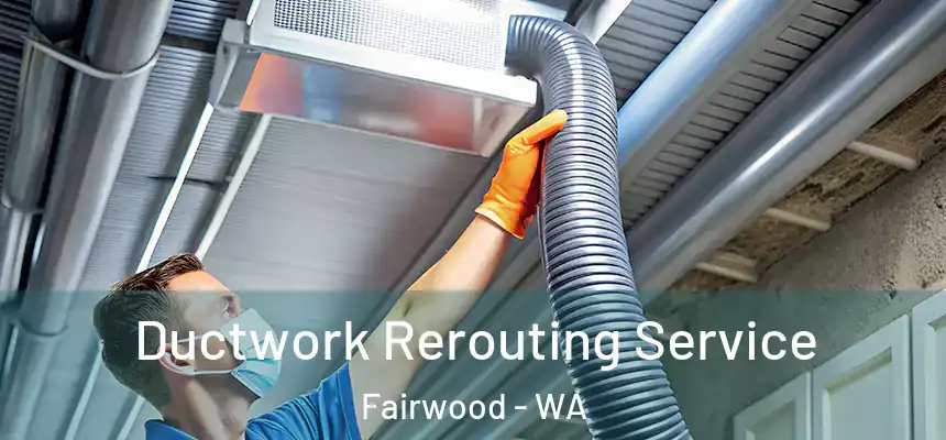 Ductwork Rerouting Service Fairwood - WA