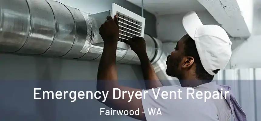  Emergency Dryer Vent Repair Fairwood - WA