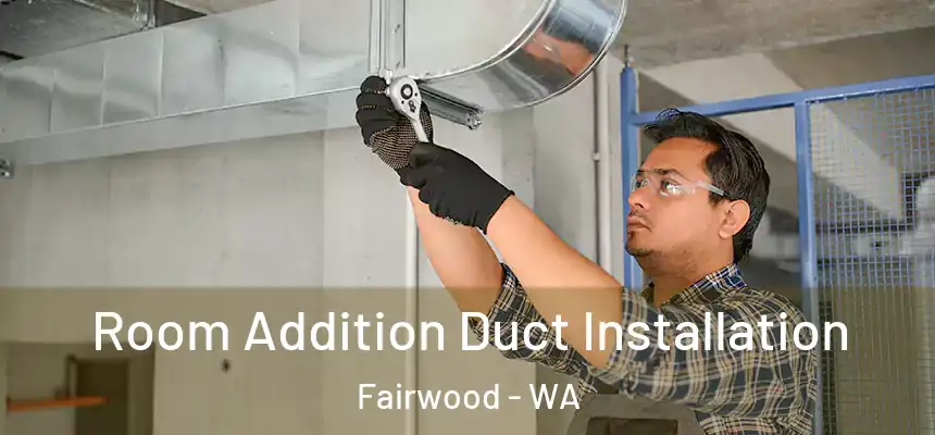  Room Addition Duct Installation Fairwood - WA
